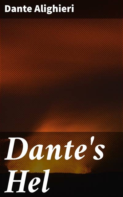 Dante's Hel: In proza overgebracht en met een inleiding voorzien