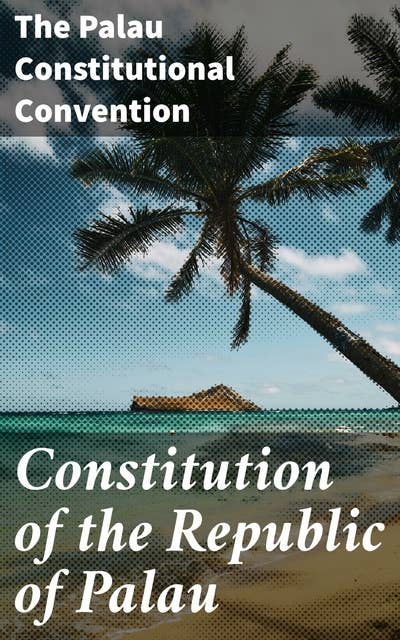 Constitution of the Republic of Palau: Foundations of Palauan Democracy and Human Rights