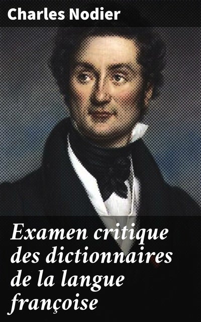 Examen Critique Des Dictionnaires De La Langue Françoise: Recherches ...