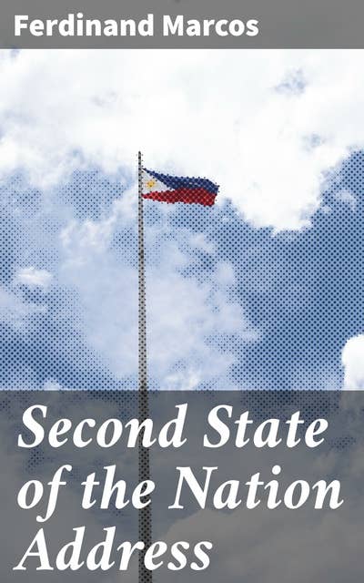 Second State of the Nation Address: Shaping the Philippine Future: Marcos' Vision for Progress and Prosperity