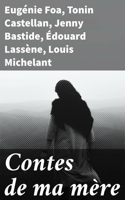 Contes de ma mère: Exploration des contes classiques et fables de la littérature francophone à travers les âges