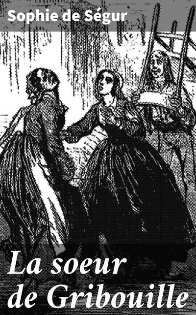 La soeur de Gribouille: Exploration de l'amour fraternel et de la persévérance dans un récit touchant du XIXe siècle