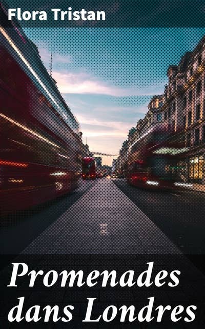 Promenades dans Londres: Exploration des rues victoriennes et des luttes sociales à travers les yeux aiguisés de Flora Tristan