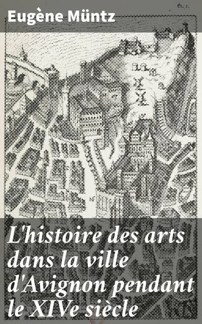 L'histoire des arts dans la ville d'Avignon pendant le XIVe siècle: Exploration captivante de l'art médiéval à Avignon au XIVe siècle