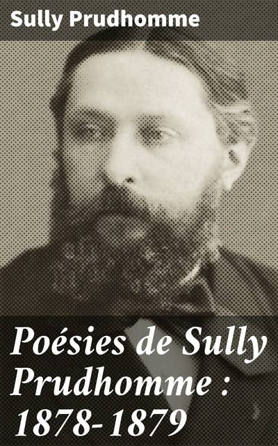 Poésies de Sully Prudhomme : 1878-1879: Exploration poétique et réflexions profondes dans le monde de Sully Prudhomme