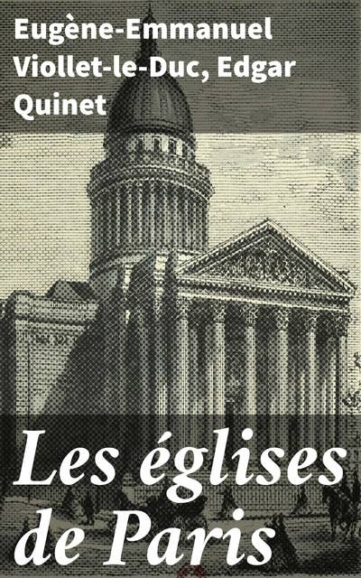 Les églises de Paris: Exploration architecturale et culturelle des églises de Paris au XIXe siècle