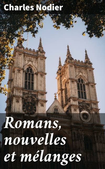 Romans, nouvelles et mélanges: Explorations romantiques et mythes anciens