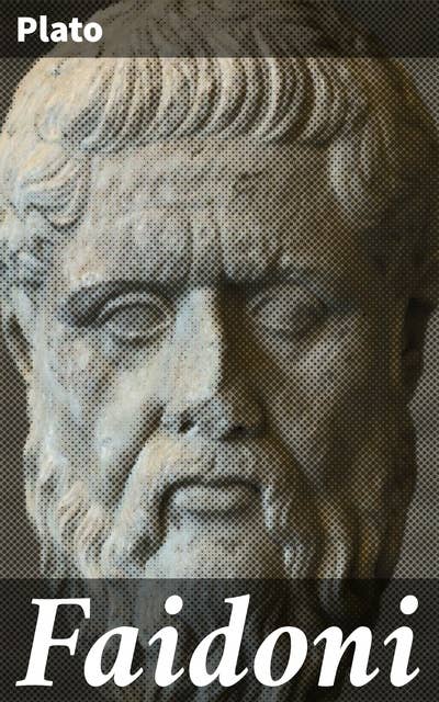 Faidoni: Platonin keskustelma Sokrateen viimeisistä hetkistä ja sielun kuolemattomuudesta