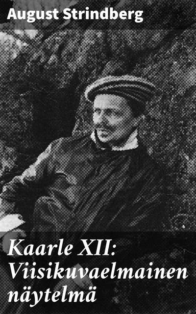 Kaarle XII: Viisikuvaelmainen näytelmä: Kuninkaan draamaattinen hallintokausi