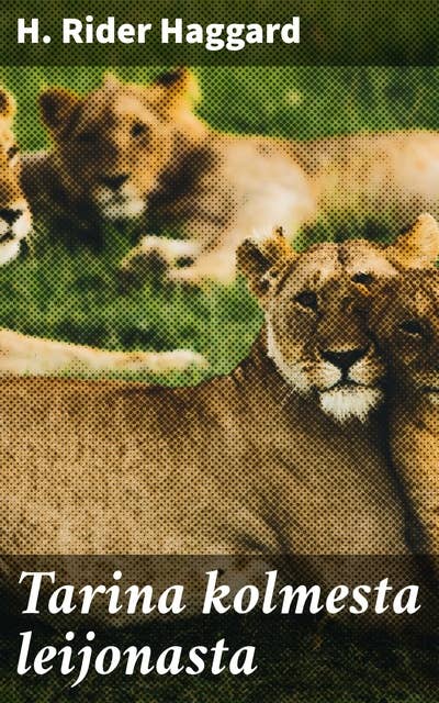 Tarina kolmesta leijonasta: Vaaralliset seikkailut Afrikan sydämessä