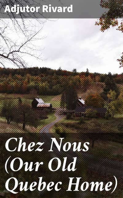 Chez Nous (Our Old Quebec Home)