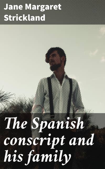 The Spanish conscript and his family: A Spanish family's struggle through war
