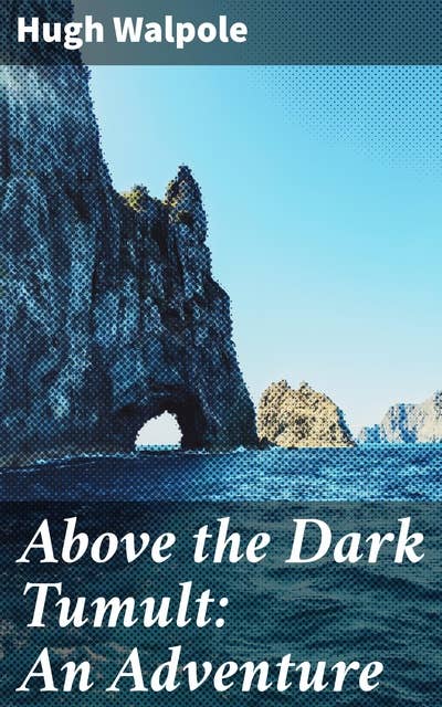 Above the Dark Tumult: An Adventure: A Journey Through Human Psyche and Historical Turmoil