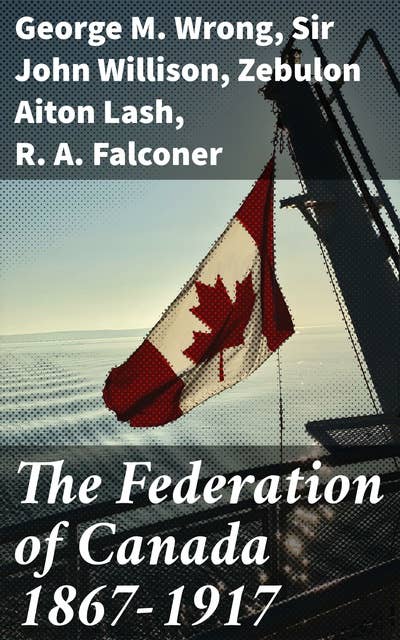 The Federation of Canada 1867-1917: Exploring Canada's Evolution Through Literature and Documents