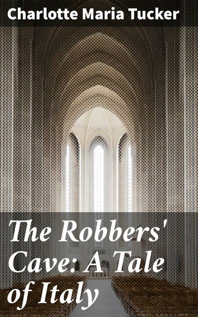 The Robbers' Cave: A Tale of Italy