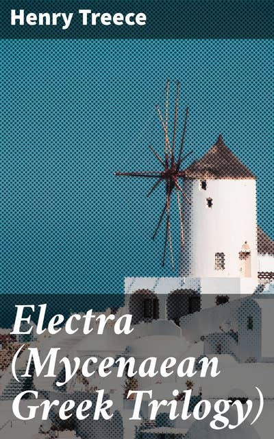 Electra (Mycenaean Greek Trilogy): A haunting tale of power, betrayal, and revenge in ancient Greece