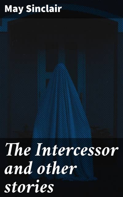 The Intercessor and other stories
