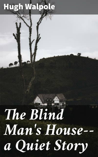 The Blind Man's House--a Quiet Story