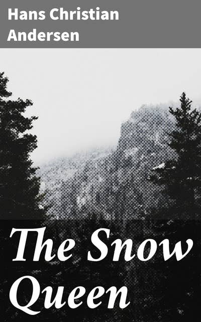 The Snow Queen: A Chilling Tale of Friendship and Love in a Frozen World