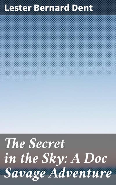 The Secret in the Sky: A Doc Savage Adventure