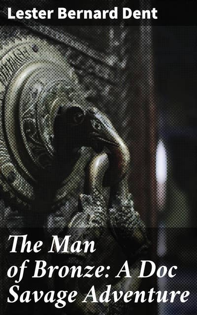 The Man of Bronze: A Doc Savage Adventure