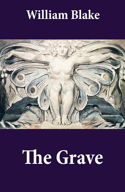 The Grave (Illuminated Manuscript with the Original Illustrations of William Blake to Robert Blair's The Grave)