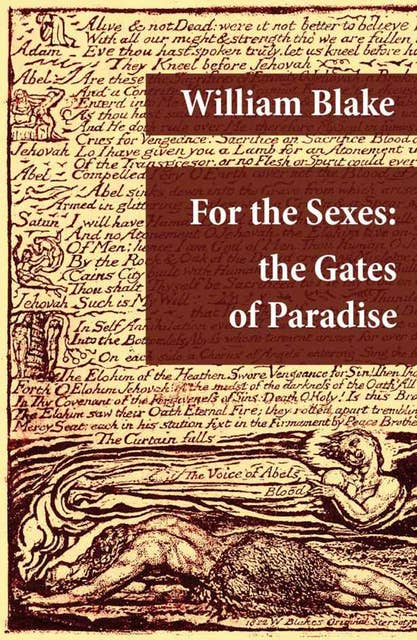 For the Sexes: the Gates of Paradise: (Illuminated Manuscript with the Original Illustrations of William Blake)