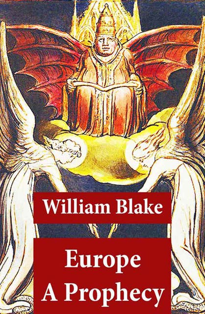 Europe A Prophecy (Illuminated Manuscript with the Original Illustrations of William Blake)