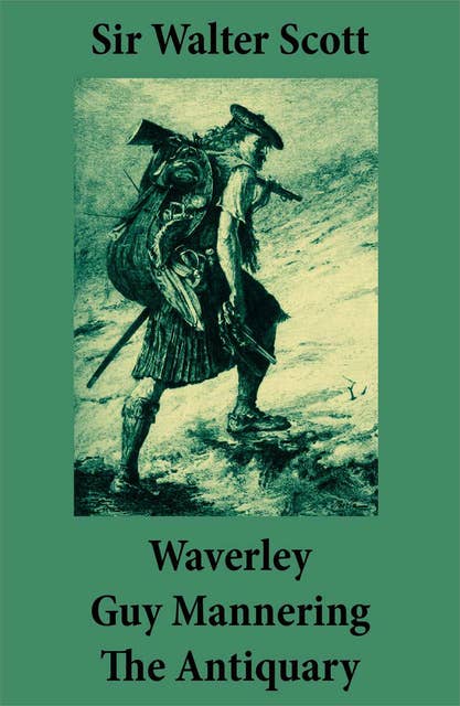 Waverley + Guy Mannering + The Antiquary: (3 Unabridged and fully Illustrated Classics with Introductory Essay and Notes by Andrew Lang)