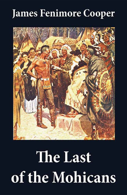 The Last of the Mohicans (illustrated) + The Pathfinder + The Deerslayer (3 Unabridged Classics)