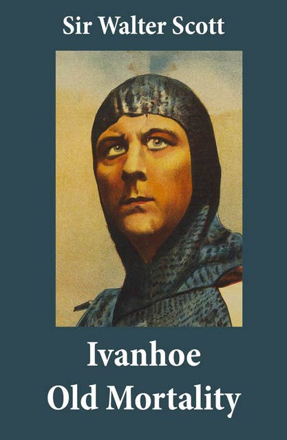 Ivanhoe + Old Mortality (Illustrated): 2 Unabridged Classics