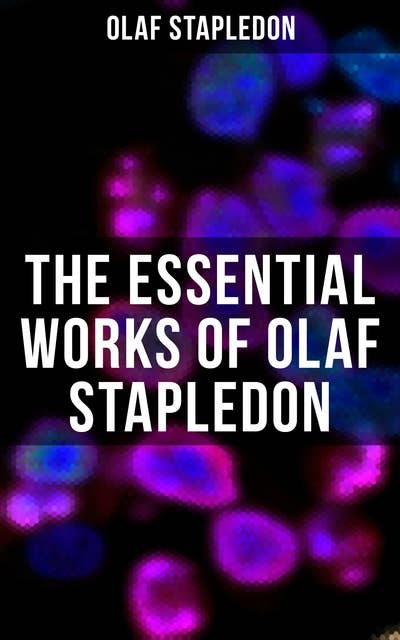 The Essential Works of Olaf Stapledon