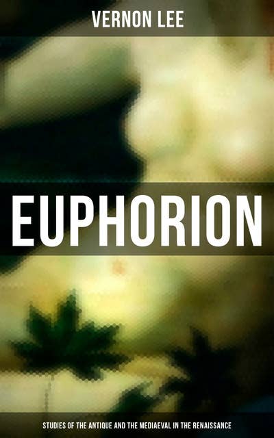 Euphorion (Studies of the Antique and the Mediaeval in the Renaissance)