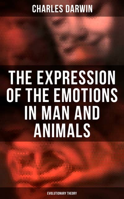 The Expression of the Emotions in Man and Animals (Evolutionary Theory)