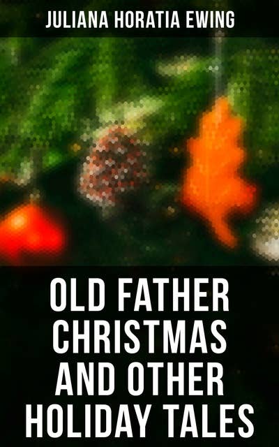 Old Father Christmas and Other Holiday Tales