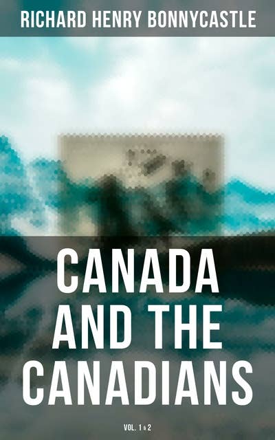 Canada and the Canadians (Vol. 1&2)