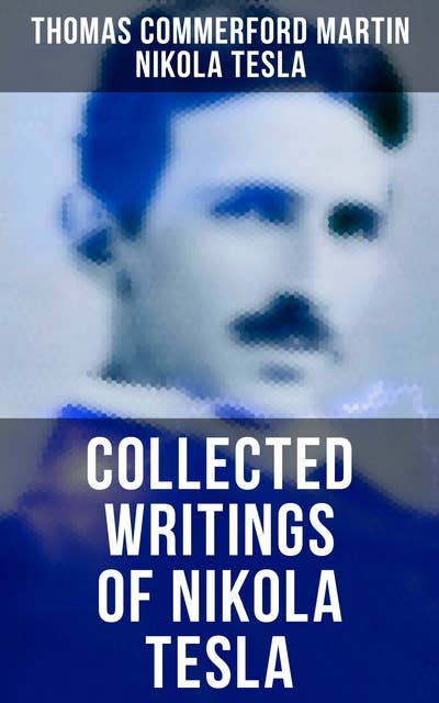 Collected Writings of Nikola Tesla