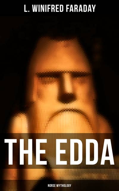 The Edda (Norse Mythology): The Source and the Study of the Mythology of the North