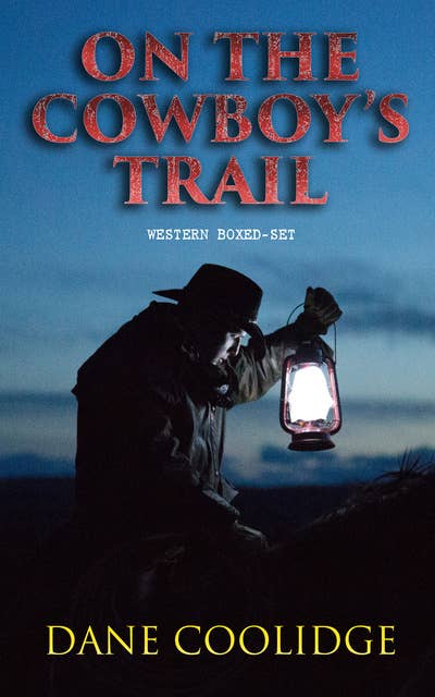 On the Cowboy's Trail: Western Boxed-Set: 9 Adventure Novels, Gold Rush Tales & Stories of the Wild West