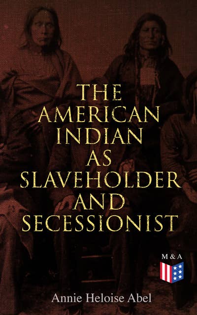 The American Indian as Slaveholder and Secessionist: The Slaveholding Indians Series