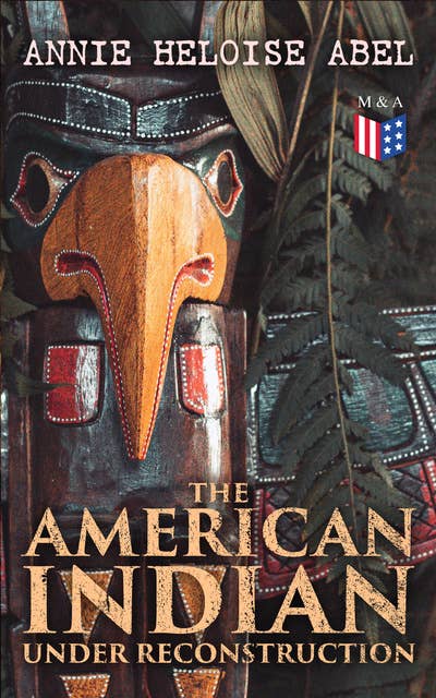 The American Indian Under Reconstruction: The Slaveholding Indians Series