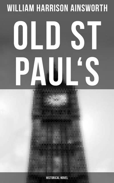 Old St Paul's (Historical Novel): A Tale of Great London Plague & Fire