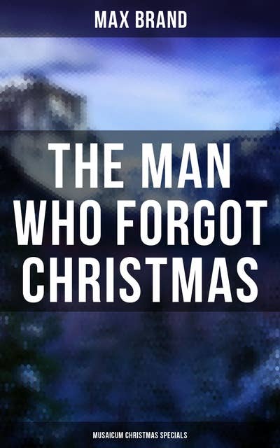 Cover for The Man Who Forgot Christmas (Musaicum Christmas Specials)