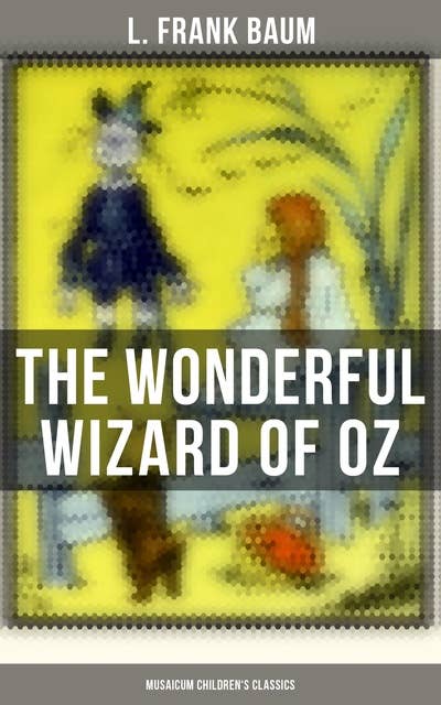 The Wonderful Wizard of OZ (Musaicum Children's Classics)