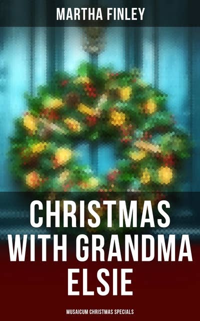 Christmas with Grandma Elsie (Musaicum Christmas Specials)