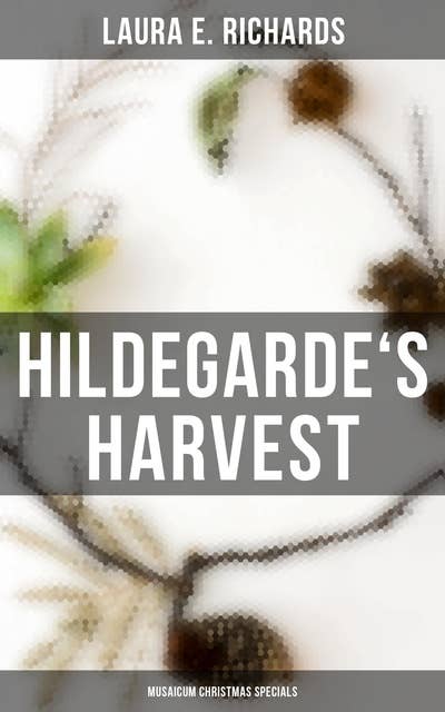 Hildegarde's Harvest (Musaicum Christmas Specials): Children's Novel: Children's  Novel