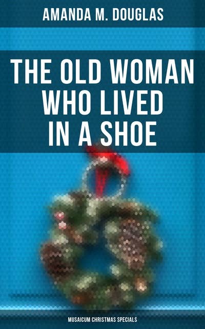 The Old Woman Who Lived in a Shoe (Musaicum Christmas Specials): There's No Place Like Home