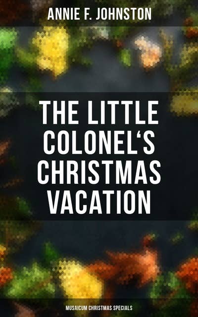 The Little Colonel's Christmas Vacation (Musaicum Christmas Specials):Children's Adventure