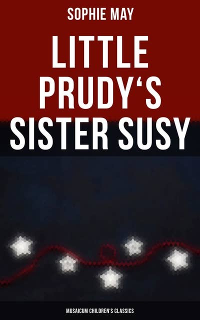 Little Prudy's Sister Susy (Musaicum Children's Classics)