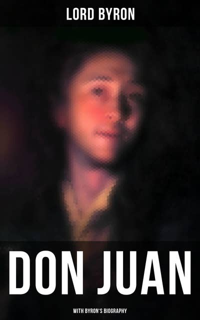 Don Juan (With Byron's Biography)